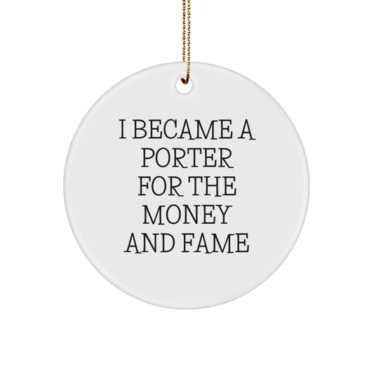 Porter Gifts from Friends and Family - I Became A Porter For The Money And Fame Circle Ornament for Christmas - Image 1