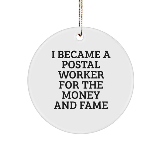 Funny Postal Worker Gifts from Friends for Christmas - Circle Ornament I Became A Postal Worker For The Money And Fame - Image 1