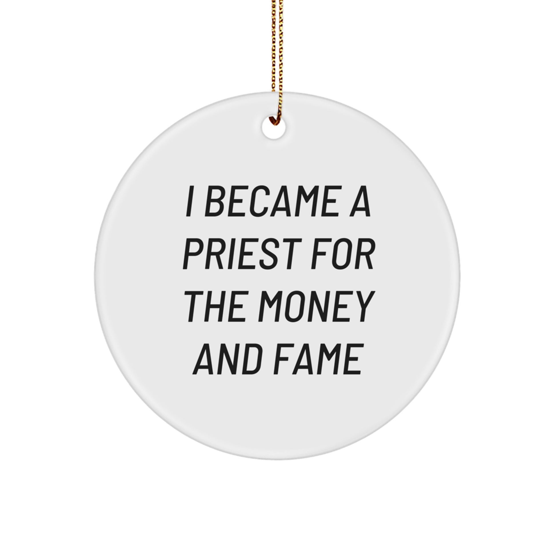 Funny Priest Gifts for Men - I Became A Priest For The Money And Fame - Circle Ornament, White, Christmas - Image 1
