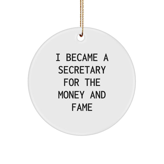 Secretary Circle Ornament Gifts for Friends from I Became A Secretary For The Money And Fame Quote White 2.75 Tall Xmas Decor - Image 1