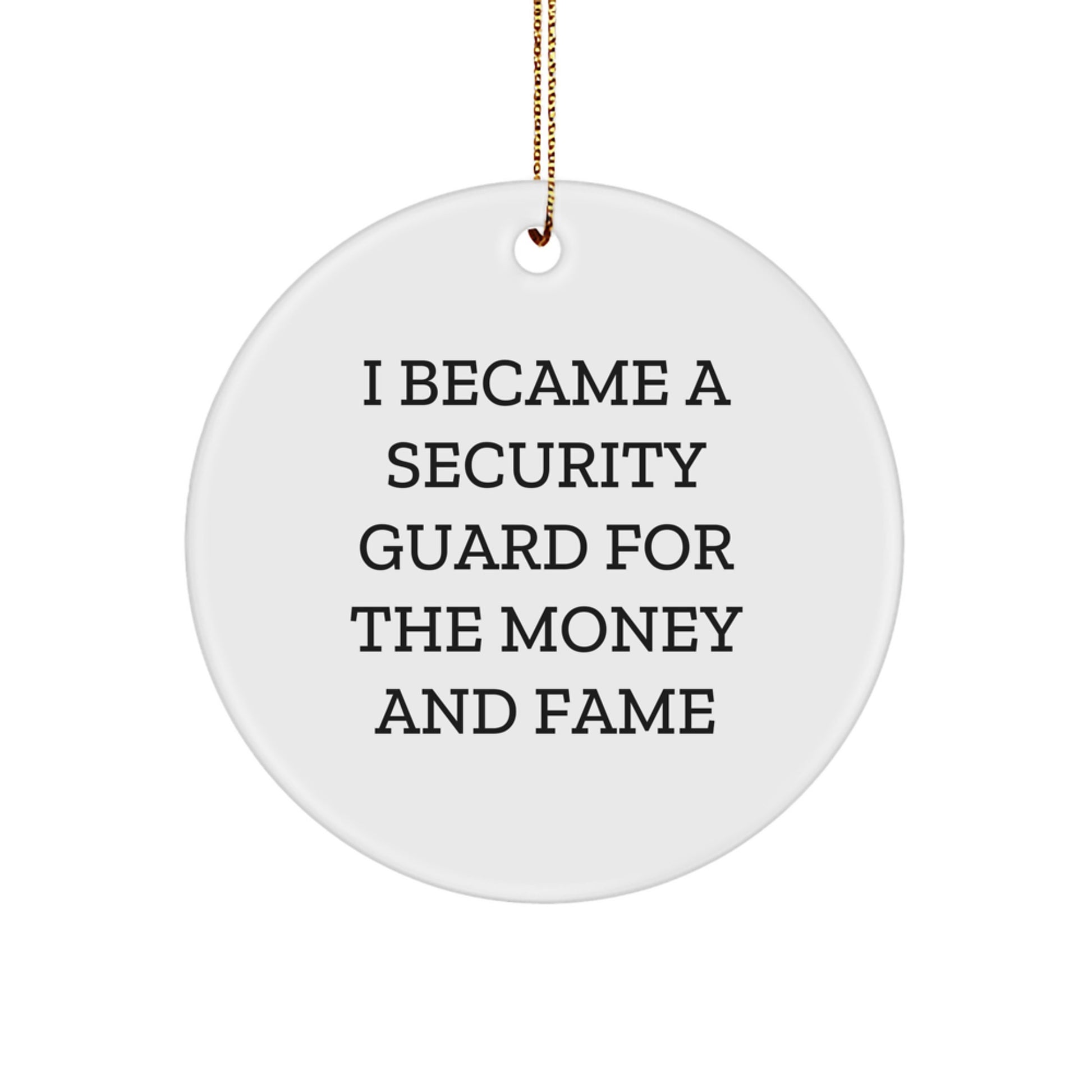Security Guard Humor Gifts from Friends - I Became A Security Guard For The Money And Fame Christmas Circle Ornament for Security Guard Lovers - Image 1