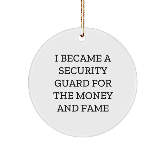 Security Guard Humor Gifts from Friends - I Became A Security Guard For The Money And Fame Christmas Circle Ornament for Security Guard Lovers - Image 1