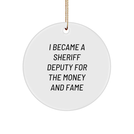 Sheriff Deputy Gifts Funny Circle Ornament Christmas Unique Gifts from Friends to Sheriff Deputy I Became A Sheriff Deputy For The Money And Fame - Image 1