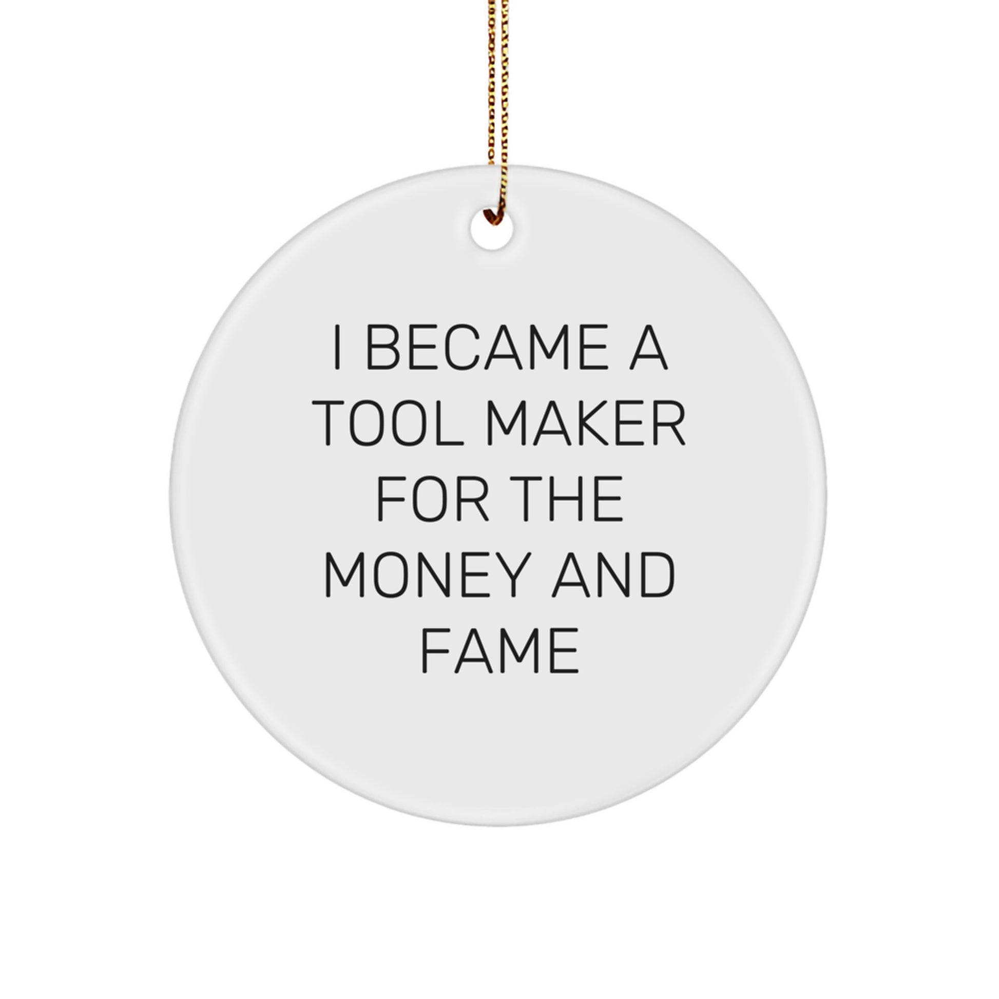 Funny Tool Maker Gifts from Friends for Him - I Became A Tool Maker For The Money And Fame Christmas Circle Ornament - Image 1