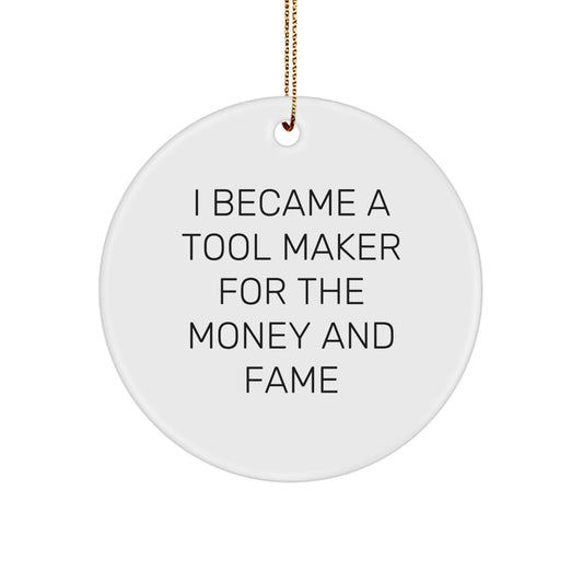 Funny Tool Maker Gifts from Friends for Him - I Became A Tool Maker For The Money And Fame Christmas Circle Ornament - Image 1