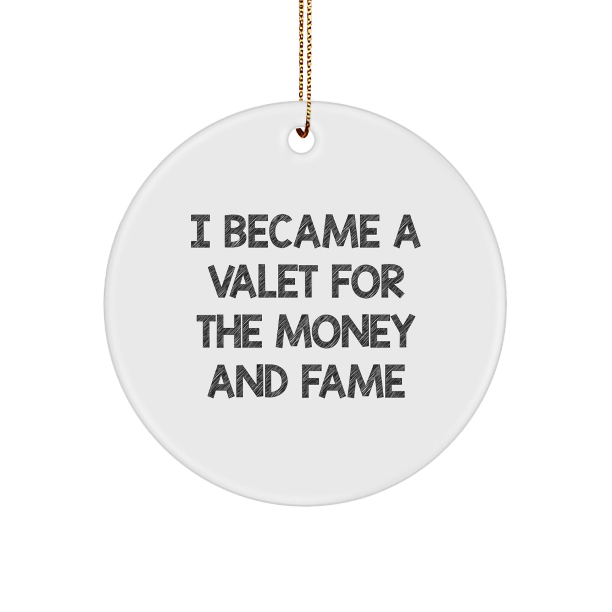 Valet Gifts from Friends - I Became A Valet For The Money And Fame Inspired Circle Ornament, White, Christmas Unique Gifts for Valet Men - Image 1