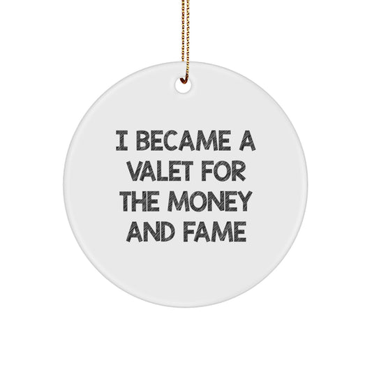 Valet Gifts from Friends - I Became A Valet For The Money And Fame Inspired Circle Ornament, White, Christmas Unique Gifts for Valet Men - Image 1