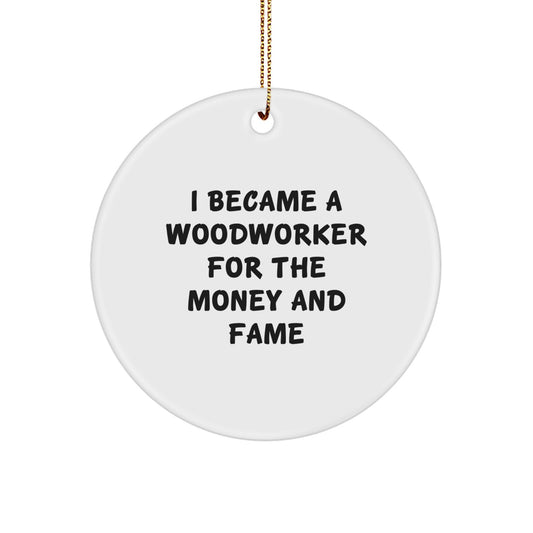 Woodworker's Delight: 'I Became A Woodworker For The Money And Fame' Circle Ornament Gifts for Woodworkers from Friends and Family - Image 1