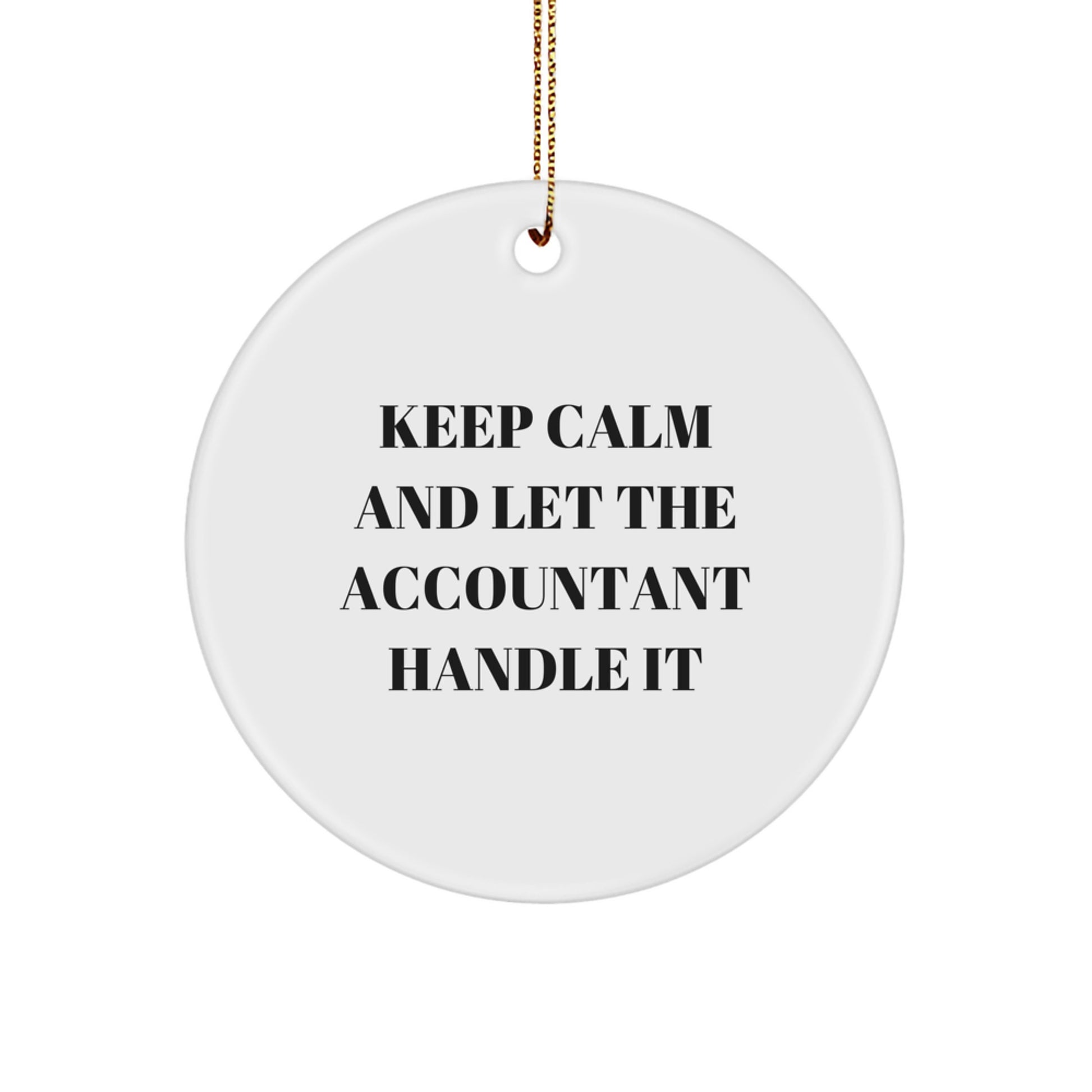 Funny Accountant Gifts, Circle Ornament, Keep Calm And Let The Accountant Handle It, Gifts from Friends to Family, for Christmas - Image 1