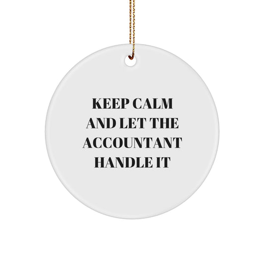 Funny Accountant Gifts, Circle Ornament, Keep Calm And Let The Accountant Handle It, Gifts from Friends to Family, for Christmas - Image 1