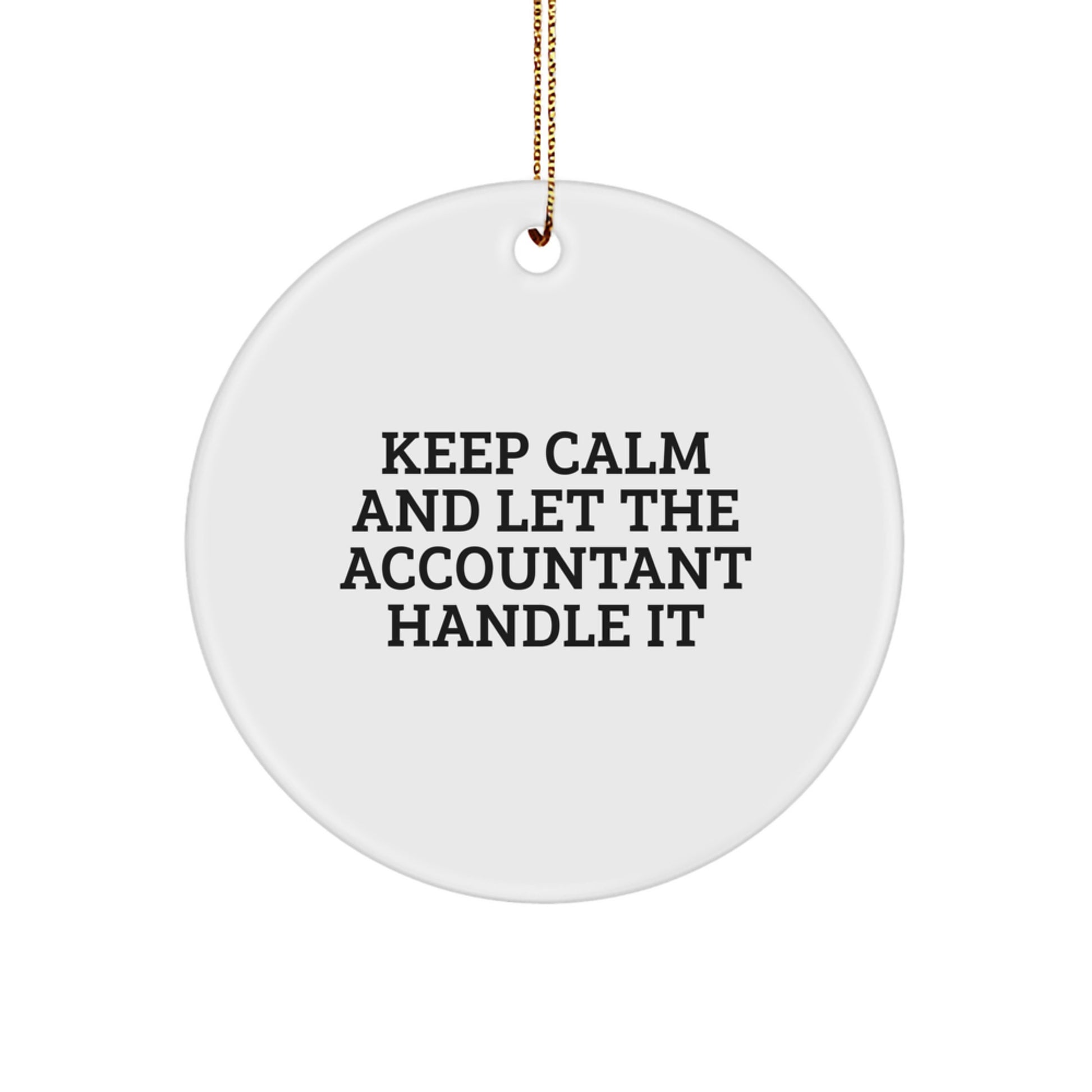 Funny Accountant Gifts from Friends and Family - 'Keep Calm And Let The Accountant Handle It' Circle Ornament for Christmas - Image 1