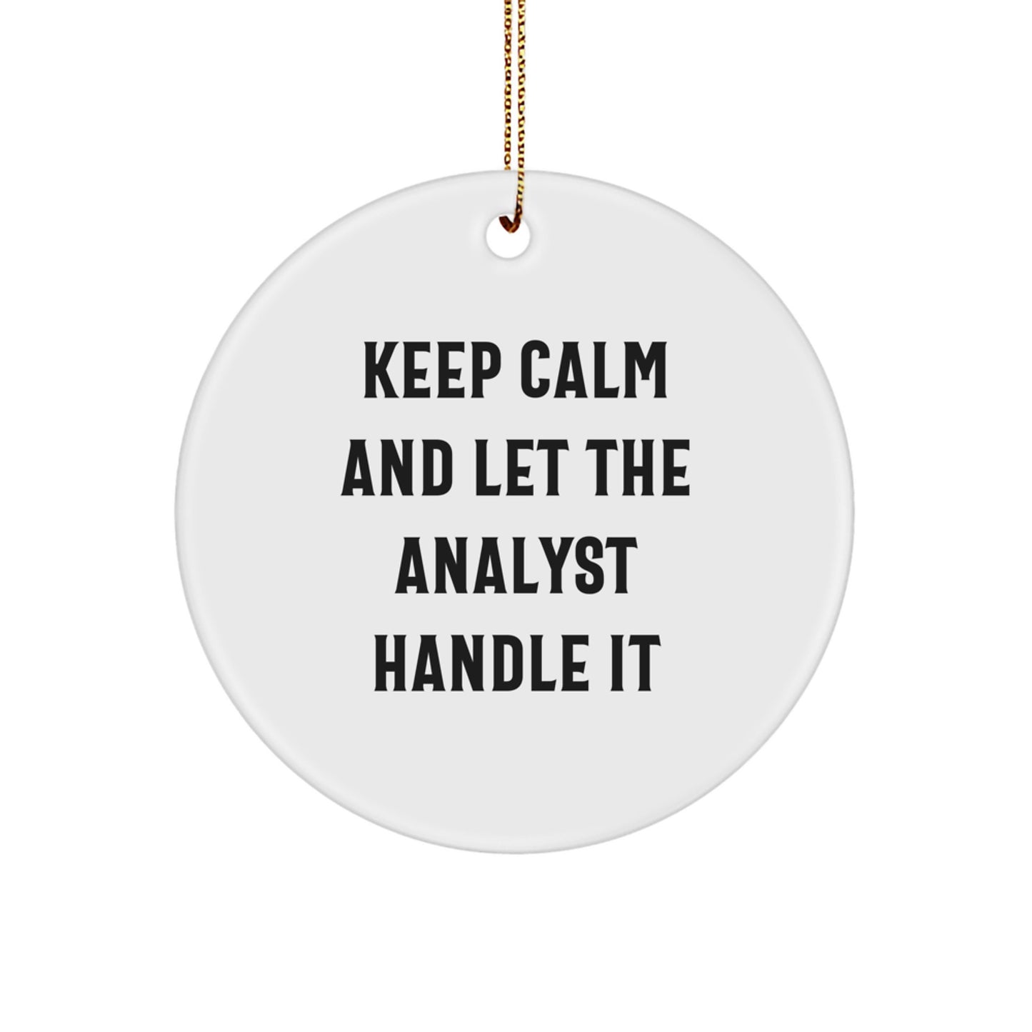 Keep Calm and Let the Analyst Handle It, Funny Analyst Gifts from Friends for Christmas Unique Circle Ornaments - Image 1