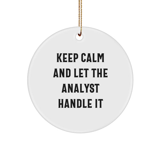 Keep Calm and Let the Analyst Handle It, Funny Analyst Gifts from Friends for Christmas Unique Circle Ornaments - Image 1