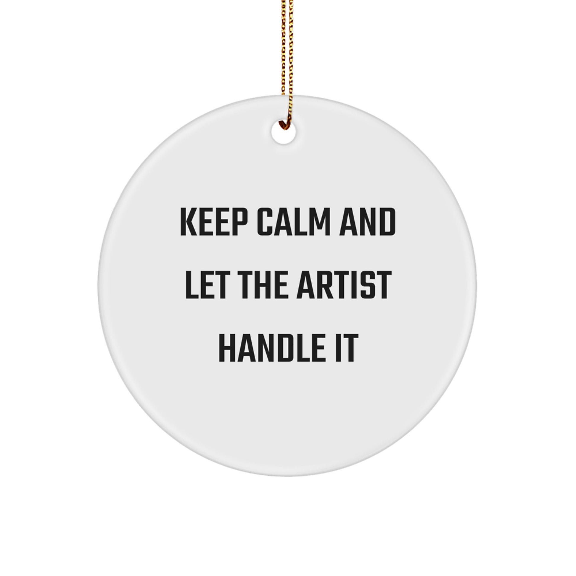 Gifts from Friends, Family, and Coworkers - Keep Calm And Let The Artist Handle It, Christmas Circle Ornament, Artist Gifts, Unique Christmas Unique Gift Ideas - Image 1