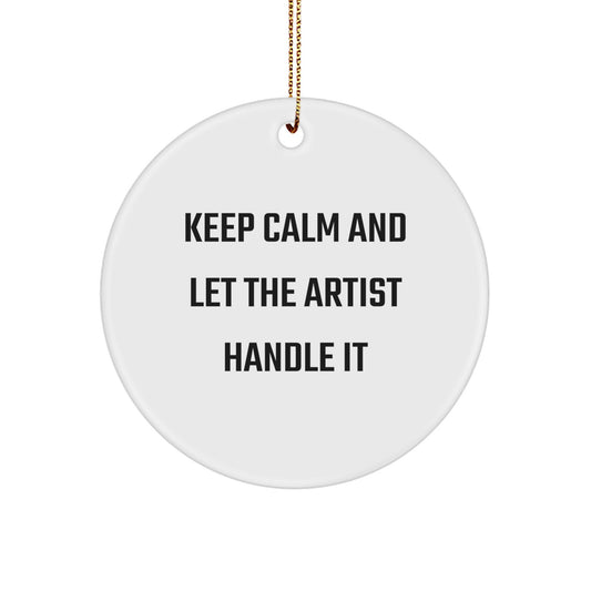 Gifts from Friends, Family, and Coworkers - Keep Calm And Let The Artist Handle It, Christmas Circle Ornament, Artist Gifts, Unique Christmas Unique Gift Ideas - Image 1