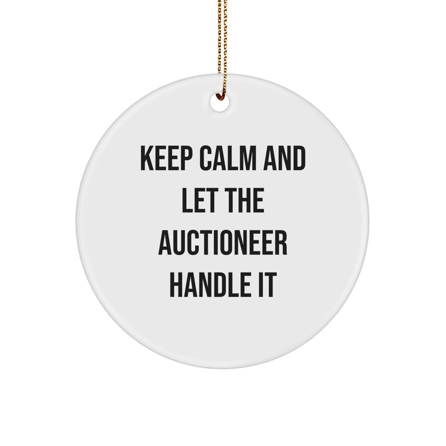 Keep Calm and Let the Auctioneer Handle It, Gifts from Family to Auctioneer Friends - Circle Ornament for Christmas - Image 1