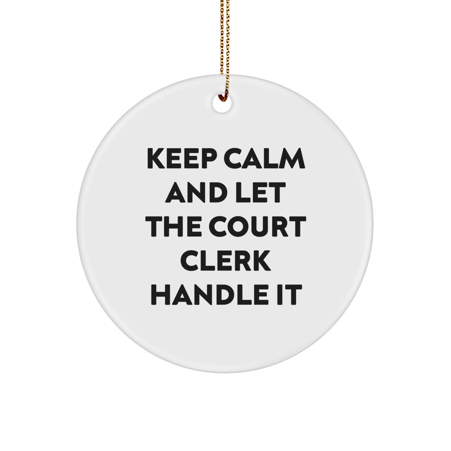 Funny Court Clerk Gifts - 'Keep Calm And Let The Court Clerk Handle It' Circle Ornament for Christmas from Friends - Image 1