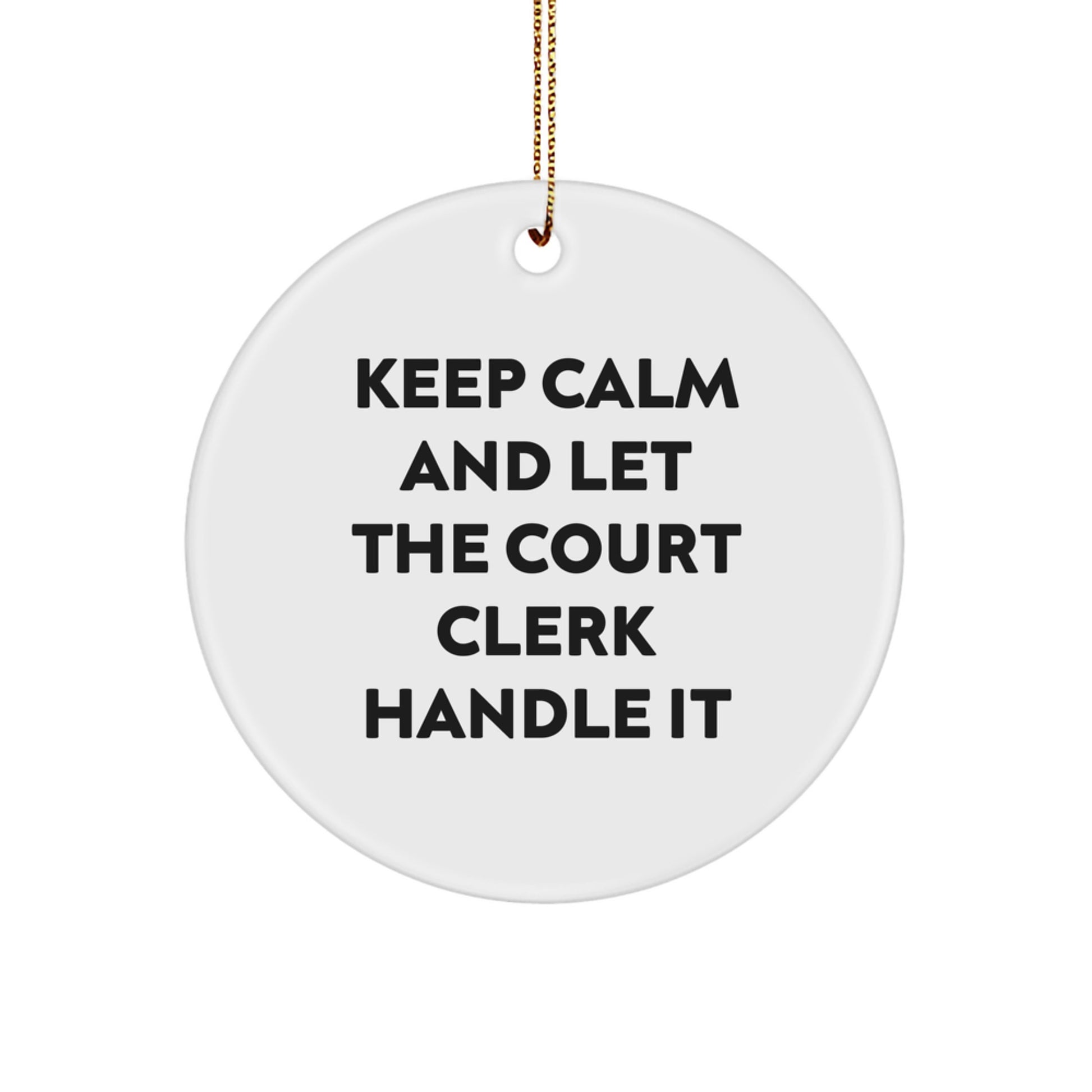 Funny Court Clerk Gifts - 'Keep Calm And Let The Court Clerk Handle It' Circle Ornament for Christmas from Friends - Image 1