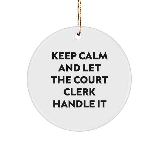 Funny Court Clerk Gifts - 'Keep Calm And Let The Court Clerk Handle It' Circle Ornament for Christmas from Friends - Image 1