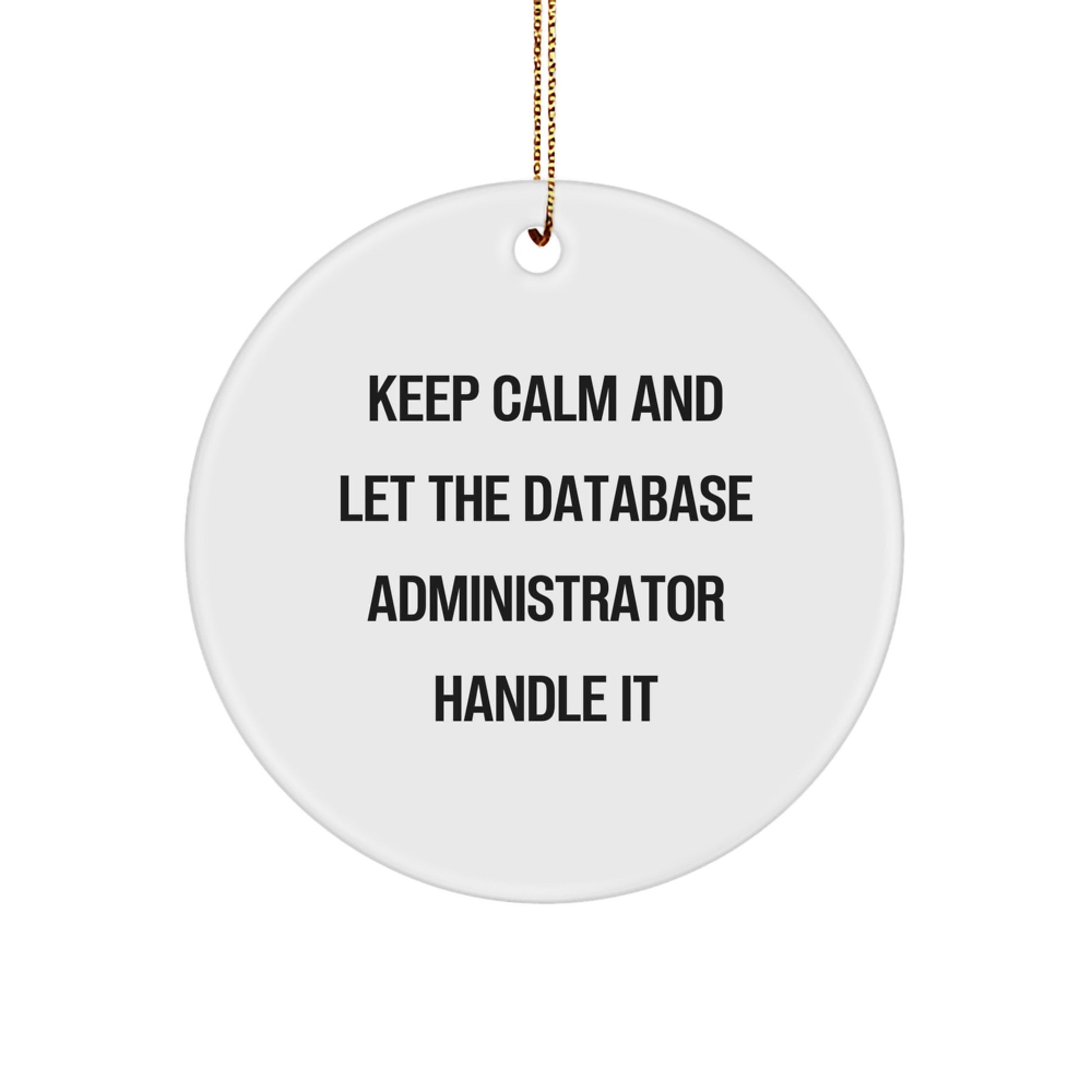 Funny Database Administrator Gift, Keep Calm And Let The Database Administrator Handle It, Circle Ornament for Christmas, Gifts from Friends and Family - Image 1