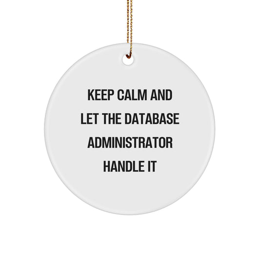 Funny Database Administrator Gift, Keep Calm And Let The Database Administrator Handle It, Circle Ornament for Christmas, Gifts from Friends and Family - Image 1