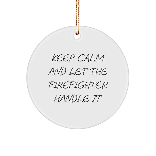 Firefighter Gifts from Men - Funny Keep Calm Circle Ornament for Christmas - Image 1