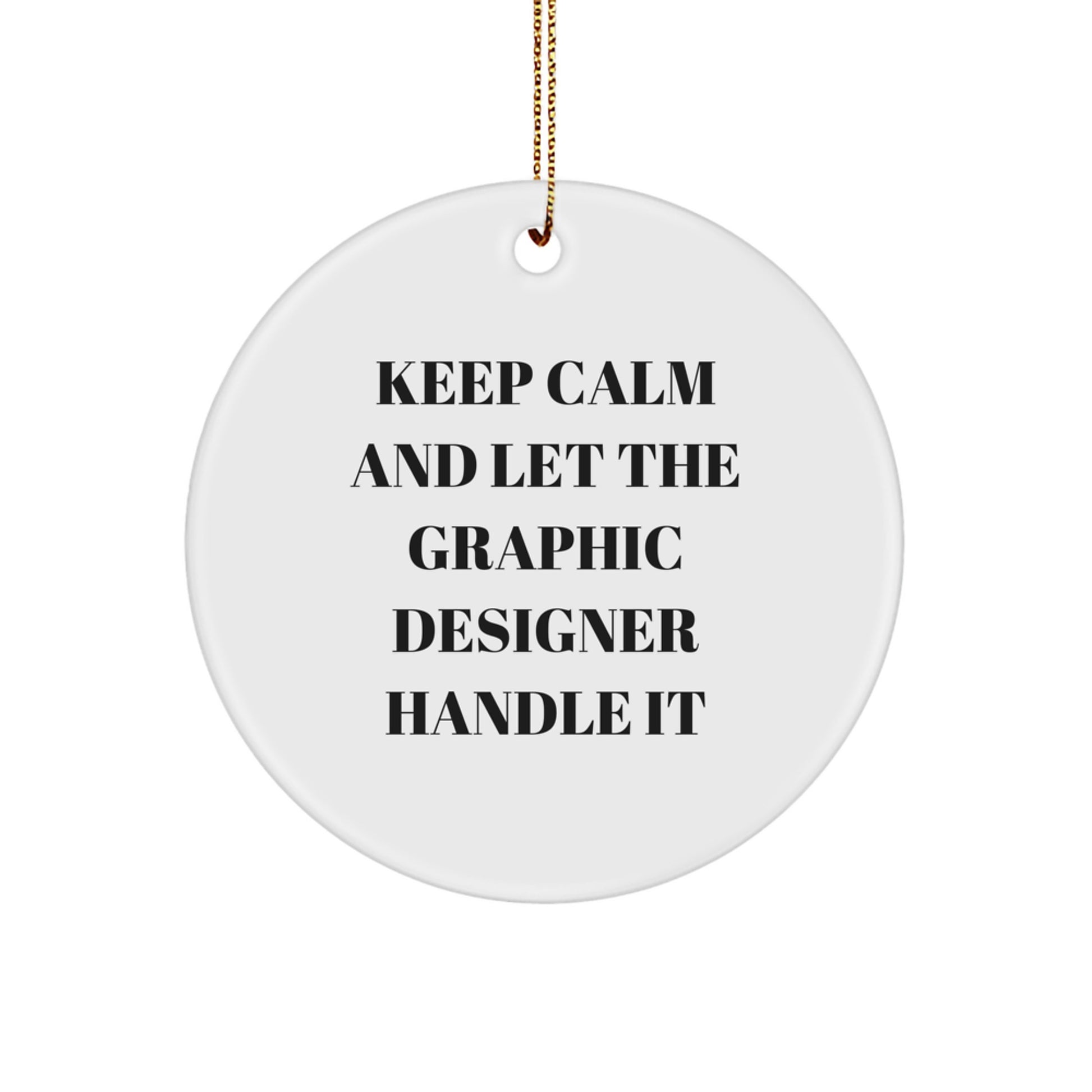 Graphic Designer Gifts from Friends - 'Keep Calm And Let The Graphic Designer Handle It' Circle Ornament, White, 2.75" tall, 0.5 oz, Gifts for Graphic Designer, Christmas Unique Gifts - Image 1