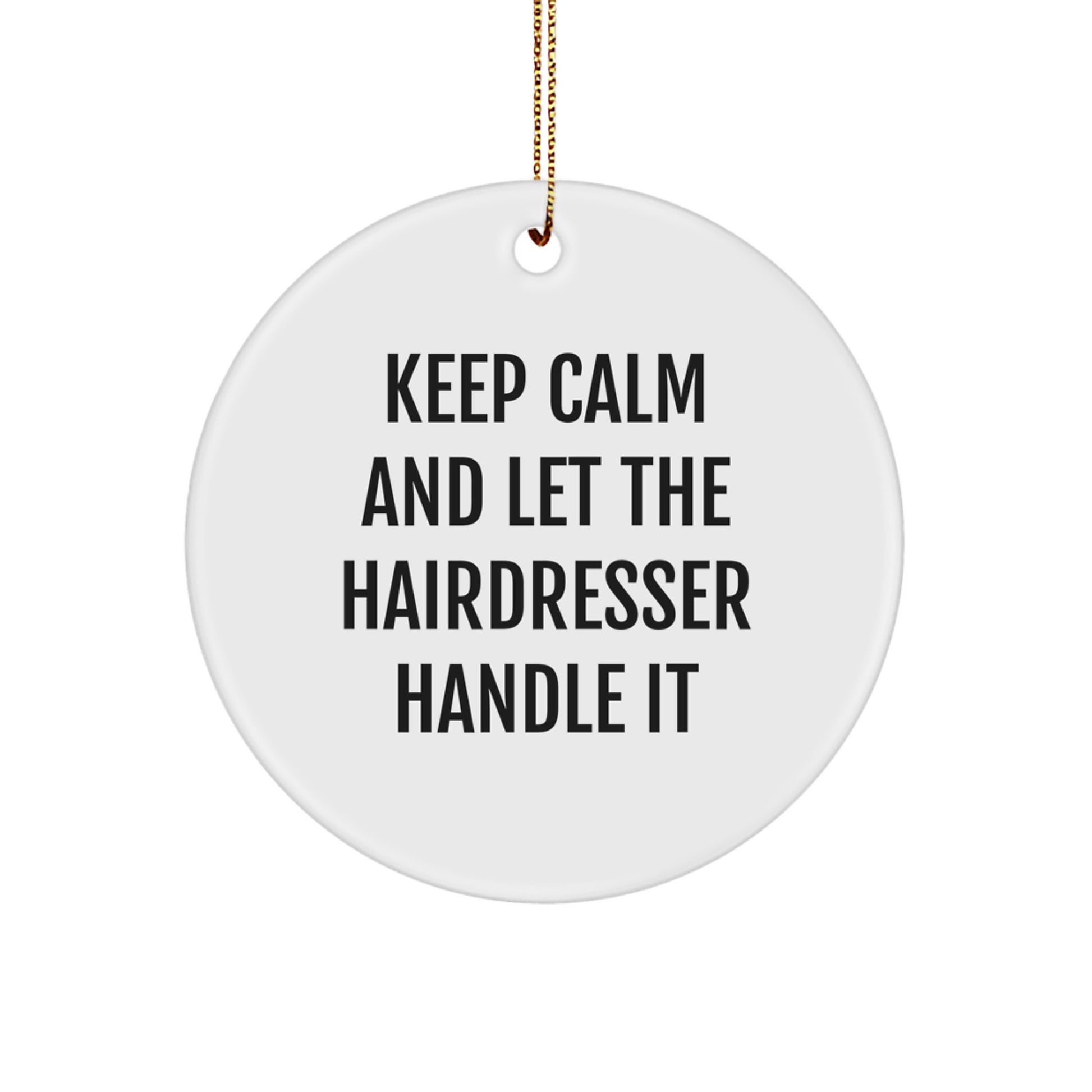 Hairdresser Circle Ornament Gifts from Friends for Christmas - Keep Calm And Let The Hairdresser Handle It - Image 1
