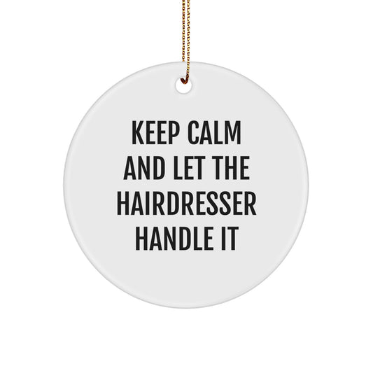 Hairdresser Circle Ornament Gifts from Friends for Christmas - Keep Calm And Let The Hairdresser Handle It - Image 1