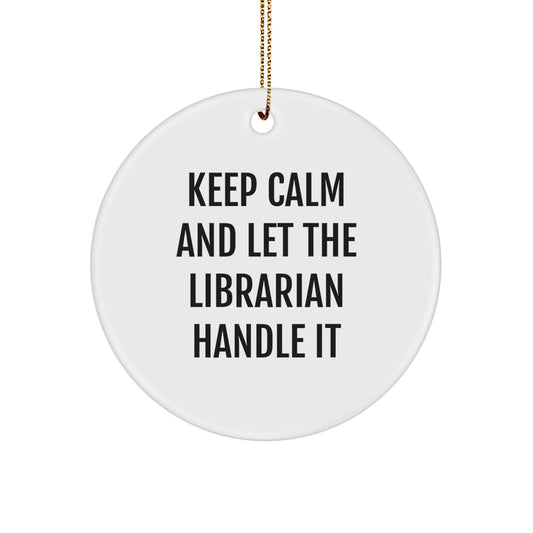 Librarian Gifts, Funny Circle Ornament, Keep Calm and Let The Librarian Handle It, Christmas Unique Gifts from Friends, Gifts for Librarian - Image 1