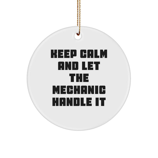 Funny Mechanic Gifts for Men - Keep Calm And Let The Mechanic Handle It Christmas Circle Ornament, Gifts from Friends, Family, Coworkers - Image 1