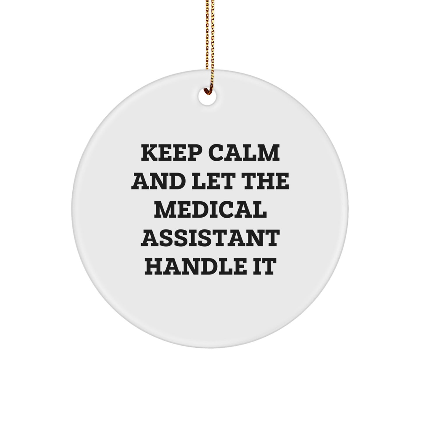 Funny Medical Assistant Gifts from Friends - Keep Calm and Let It Handle It, Circle Ornament for Christmas - Image 1