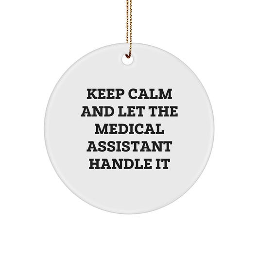 Funny Medical Assistant Gifts from Friends - Keep Calm and Let It Handle It, Circle Ornament for Christmas - Image 1