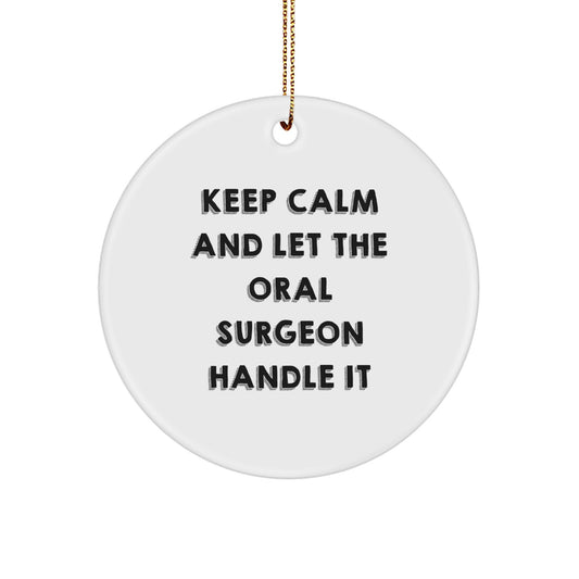 Funny Oral Surgeon Gifts from Friends for Christmas - Keep Calm Let the Oral Surgeon Handle It Circle Ornament - Image 1