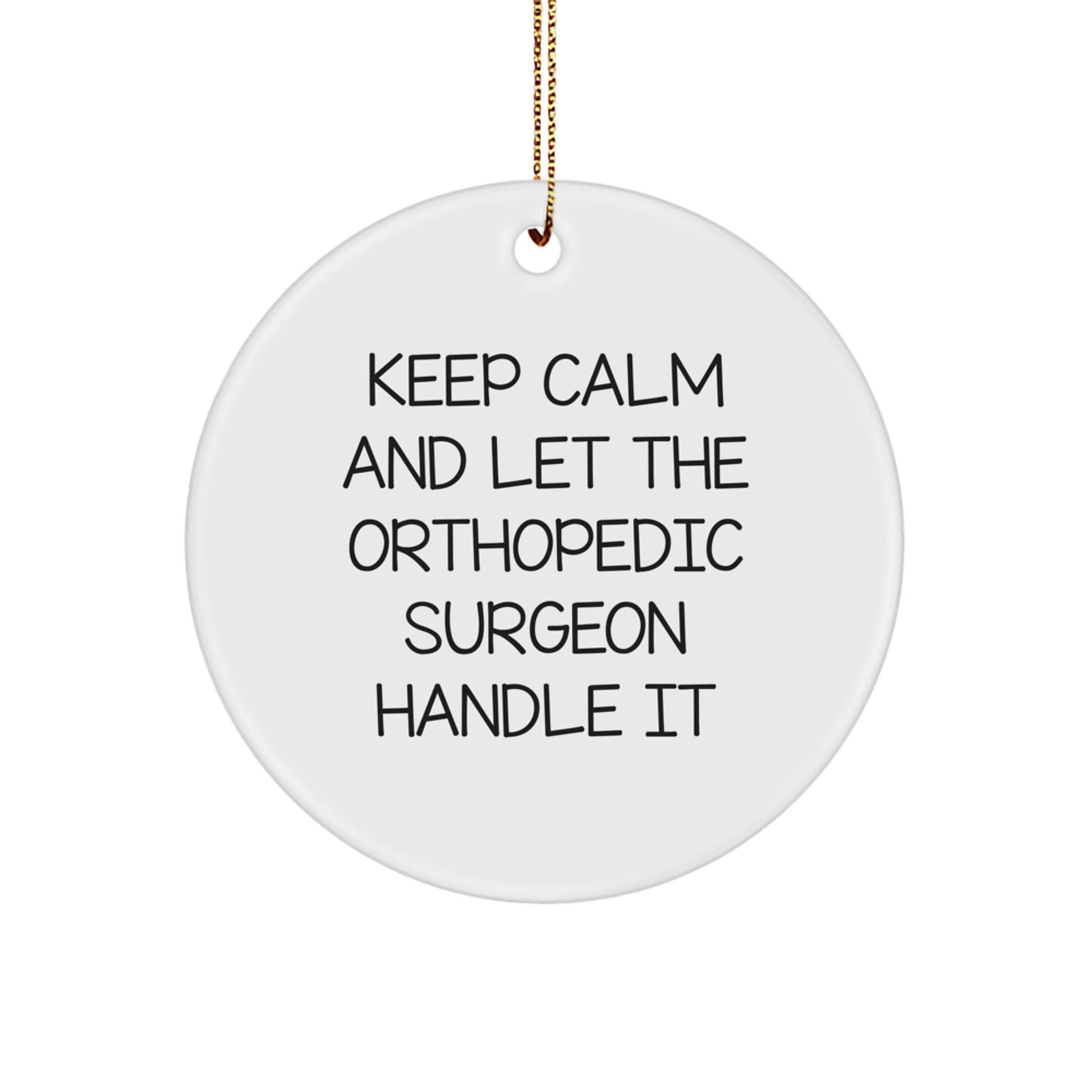 Orthopedic Surgeon Gifts, Keep Calm And Let Them Handle It, Funny Circle Ornament, Christmas Unique Gifts from Friends for Orthopedic Surgeon - Image 1