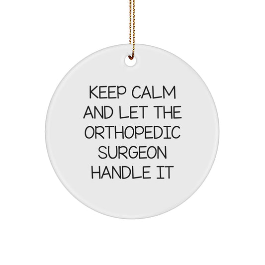 Orthopedic Surgeon Gifts, Keep Calm And Let Them Handle It, Funny Circle Ornament, Christmas Unique Gifts from Friends for Orthopedic Surgeon - Image 1