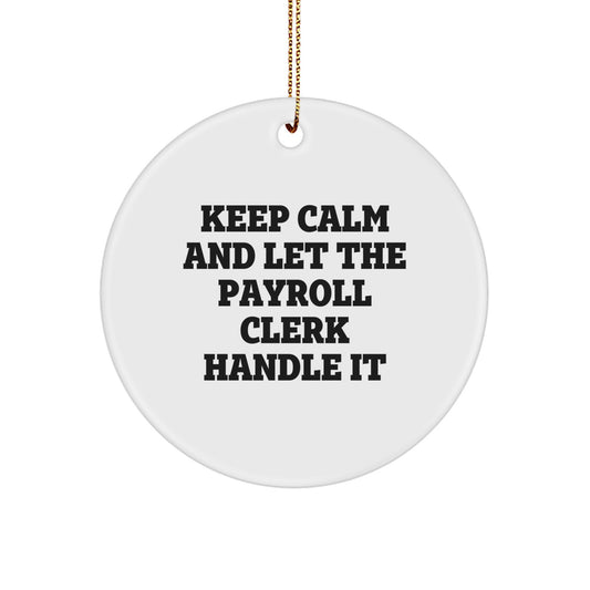Gifts from Friends, Coworkers, or Family - Keep Calm And Let The Payroll Clerk Handle It, Funny Circle Ornament for Payroll Clerk, Christmas Unique Gifts - Image 1