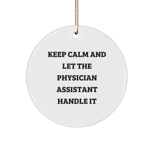 Keep Calm and Let the Physician Assistant Handle It - Funny Christmas Unique Gift for Men or Women, Physician Assistant Circle Ornament from Friends or Coworkers - Image 1