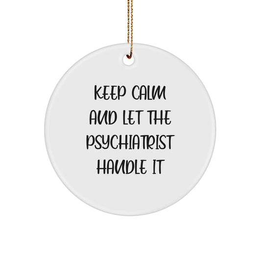 Funny Quotes Gifts from Psychiatrists to Friends and Family - Keep Calm And Let The Psychiatrist Handle It, Circle Ornament for Christmas - Image 1