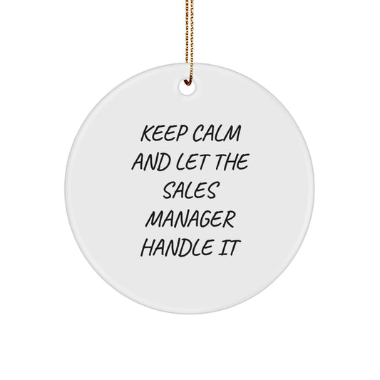 Funny Sales Manager Circle Ornament, 'Keep Calm And Let The Sales Manager Handle It', Gifts from Friends, for Christmas - Image 1