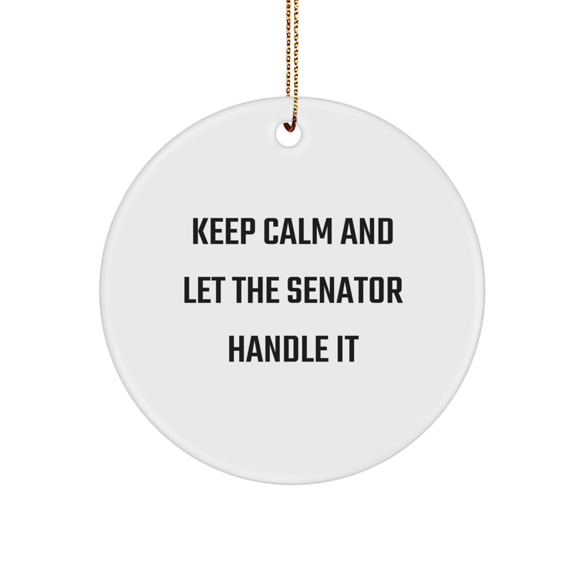 Funny Senator Gifts for Men Circle Ornament Keep Calm Let the Senator Handle It, White, 2.75'' Tall, Christmas Unique Presents for Family Friends Coworkers - Image 1