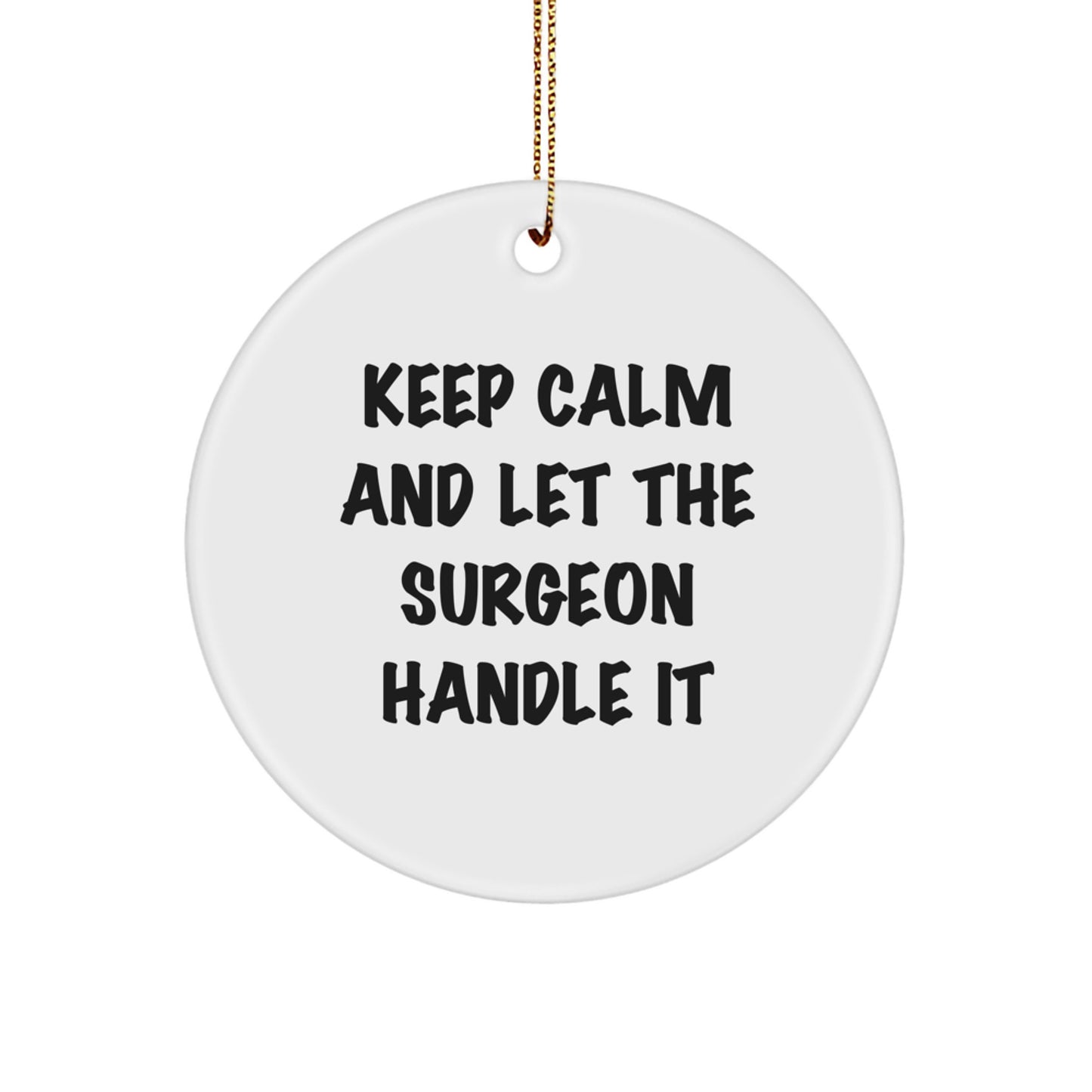 Funny Surgeon Gifts from Friends for Christmas - 'Keep Calm And Let The Surgeon Handle It' Circle Ornament - Image 1