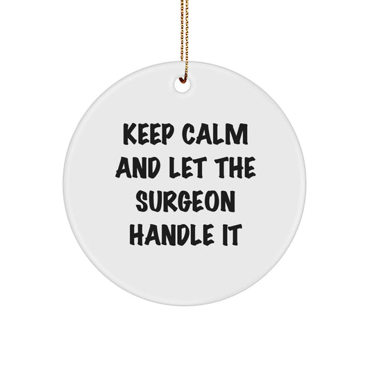 Funny Surgeon Gifts from Friends for Christmas - 'Keep Calm And Let The Surgeon Handle It' Circle Ornament - Image 1