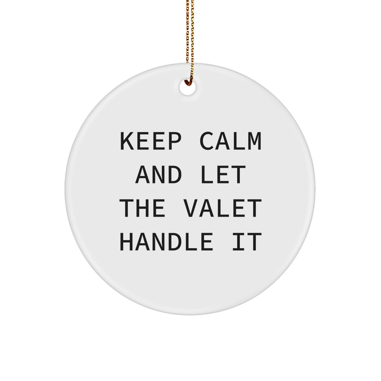 Valet Humor Circle Ornament, Funny Quote Gift from Men to Valet Friends, Gifts for Christmas, Keep Calm and Let the Valet Handle It, Circle Shaped Ornament - Image 1