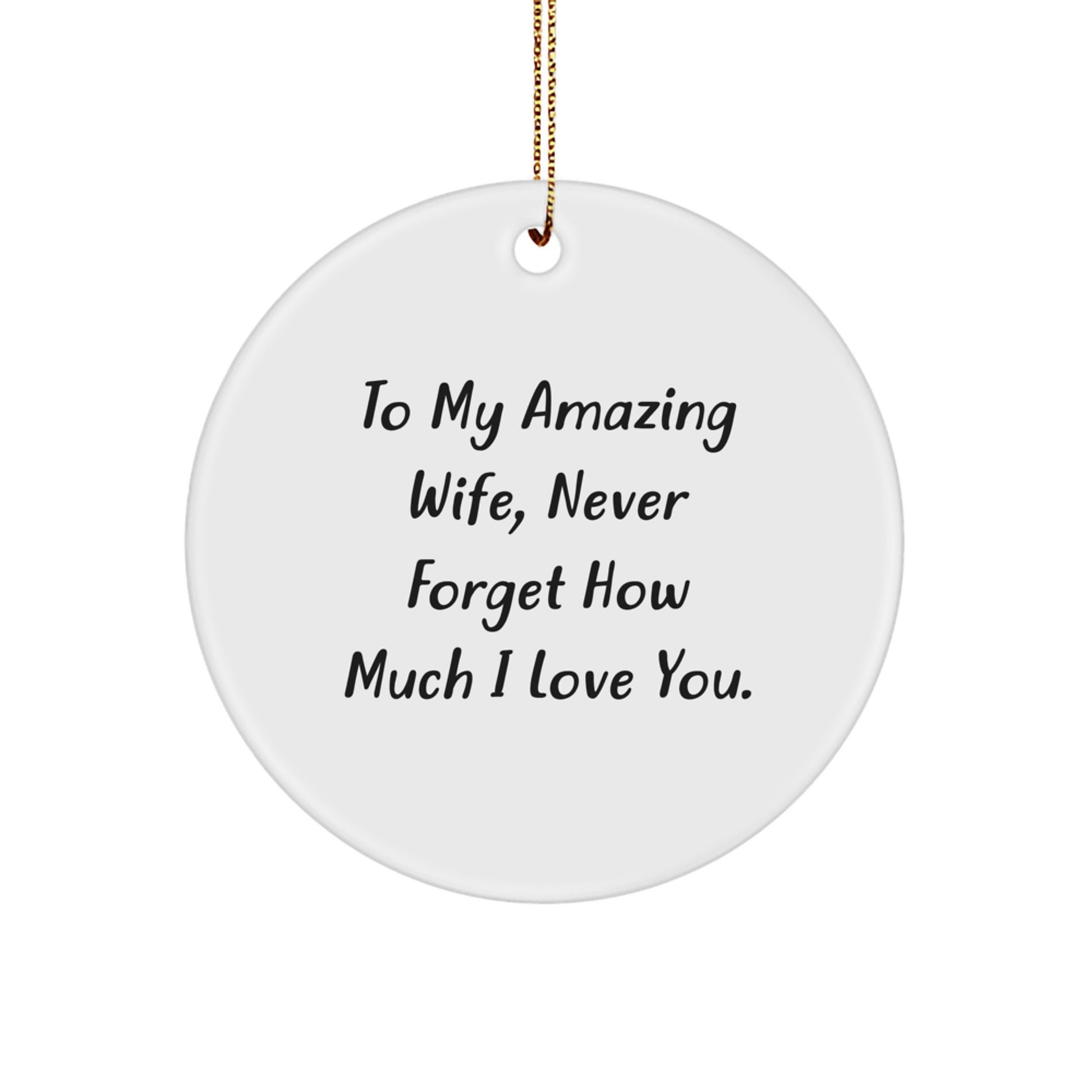 Wife Gifts from Men - To My Amazing Wife, Never Forget How Much I Love You. - Christmas Circle Ornament for Wife, Inspirational Quote on Circle Ornament, Gifts for Wife from Husband - Image 1