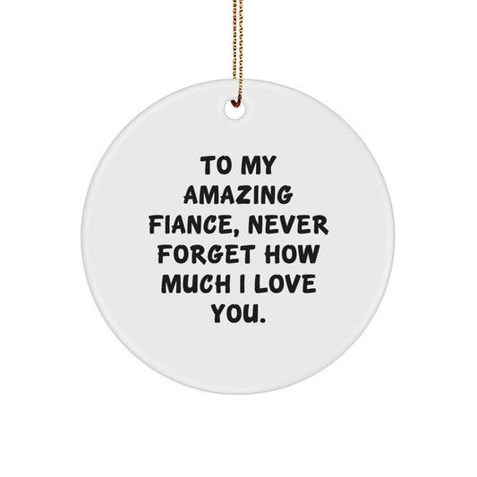 To My Amazing Fiance, Funny Circle Ornament, Gifts from Men to Fiance, Christmas Unique Gifts - Image 1