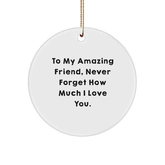 Inspirational Friend Circle Ornament, 'To My Amazing Friend, Never Forget How Much I Love You.' - Gifts from Friends to Friends, Perfect for Christmas - Image 1