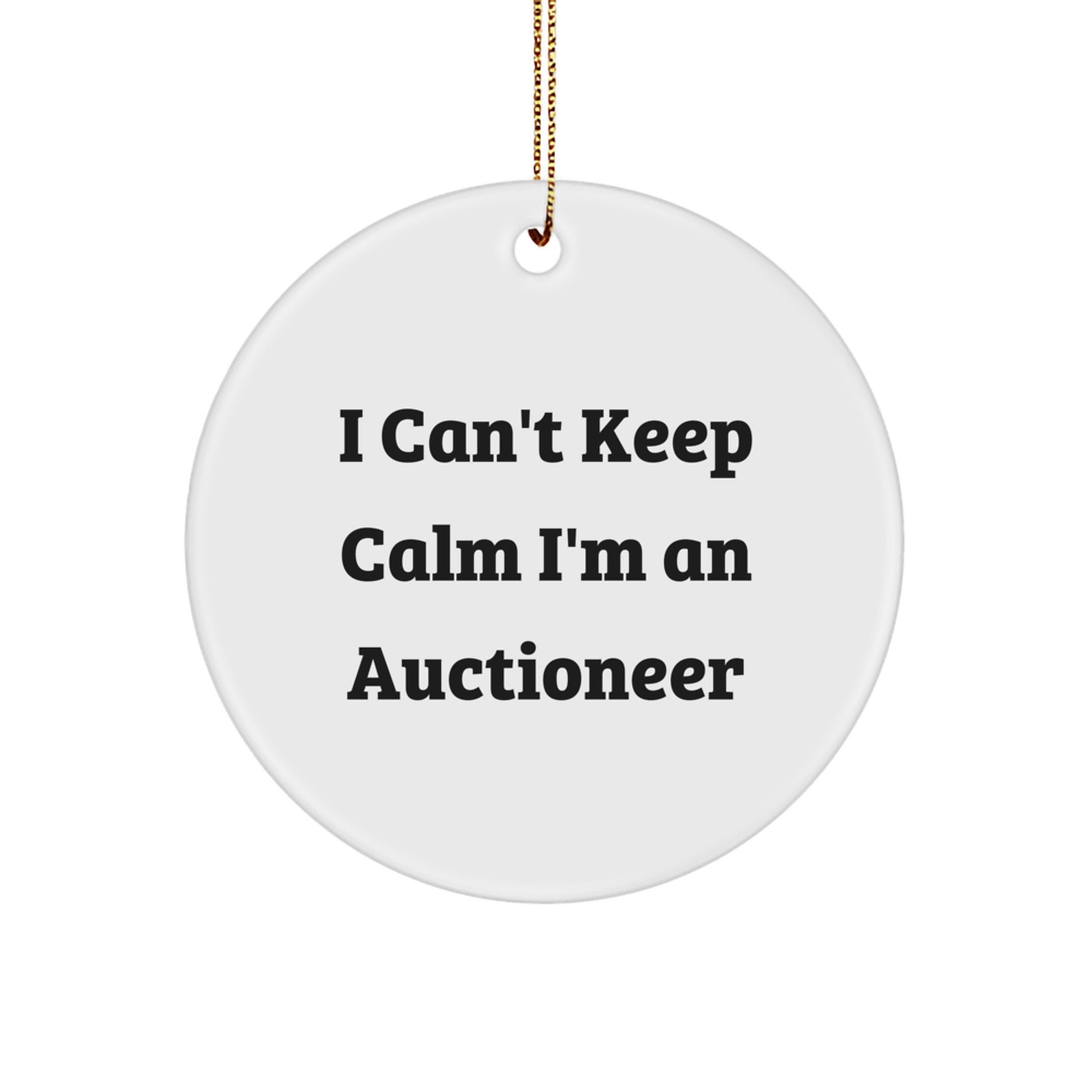 Funny Auctioneer Gifts - 'I Can't Keep Calm I'm An Auctioneer' Circle Ornament for Auctioneer Enthusiasts, Friends, or Family - Christmas Unique Gifts from Men - Image 1