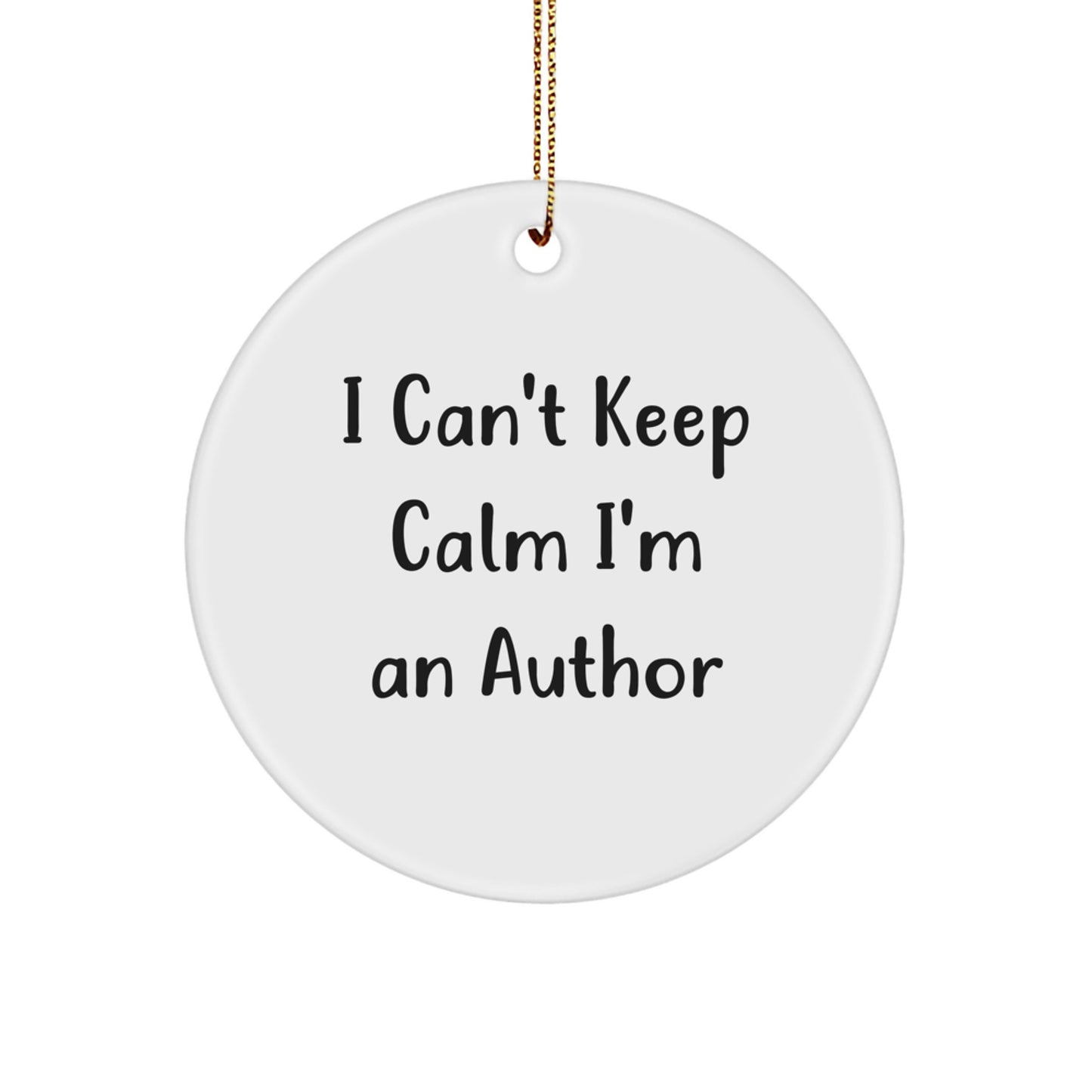Funny Author Gifts from Friends for Christmas - 'I Can't Keep Calm I'm An Author' Circle Ornament, Author Decor, Unique Gift - Image 1