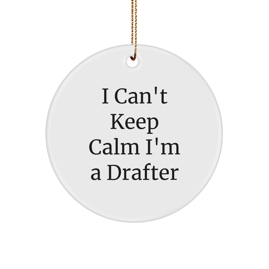 Funny Drafter Gifts from Friends - I Can't Keep Calm I'm A Drafter Circle Ornament for Men, Women, or Coworkers - Unique Christmas Decorations for Home or Office - Image 1